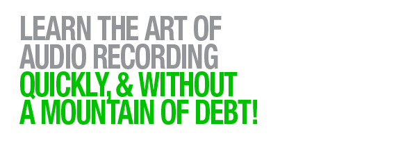 Learn the art of audio recording quickly, and without a mountain of debt!